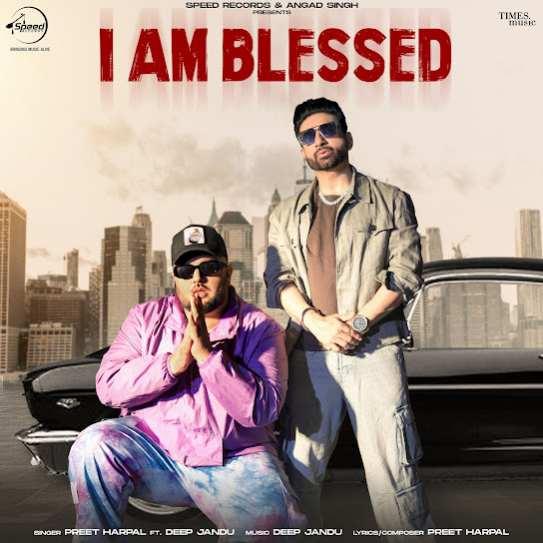 I Am Blessed Preet Harpal Mp3 Song Download Djjohal